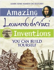 دانلود کتاب Amazing Leonardo da Vinci Inventions You Can Build Yourself