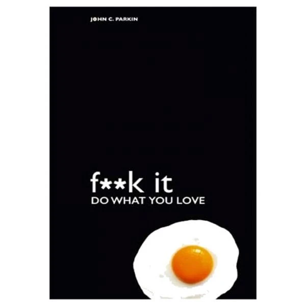 Fuck It Do What You Love