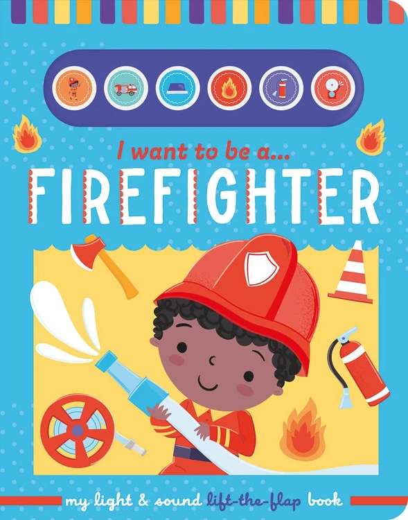 I Want To Be a firefighter – Children’s Light & Sound Lift-the-Flap Book