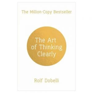 The Art of Thinking Clearly