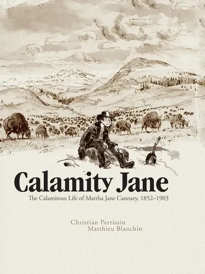 دانلود کمیک Calamity Jane – The Calamitous Life of Martha Jane Cannary (2017)